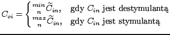 $\displaystyle C_{oi} = \begin{cases}\genfrac{}{}{0pt}{}{min}{n} \widetilde{C}_{...
...{max}{n} \widetilde{C}_{in}, & \text{gdy $C_{in}$ jest stymulant} \end{cases}$