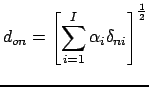 $\displaystyle d_{on} = \left[ \sum_{i=1}^I \alpha_i \delta_{ni} \right]^\frac{1}{2}$